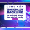 Cung cấp 2500 Do-Follow Backlinks có mức DA Blogs cao và chất lượng