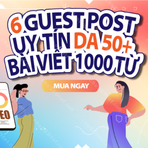 Cung cấp 6 guest post với độ uy tín DA 50+ và bài viết dài 1000 từ