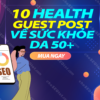 Cung cấp 10 Health Guest Posts trên các blog về sức khỏe có độ uy tín DA 50 với backlink dofollow. THUMBNAIL.