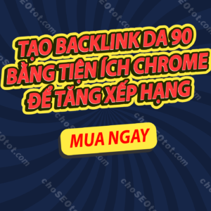 Tạo backlink DA 90 bằng tiện ích mở rộng Chrome để tăng xếp hạng của bạn